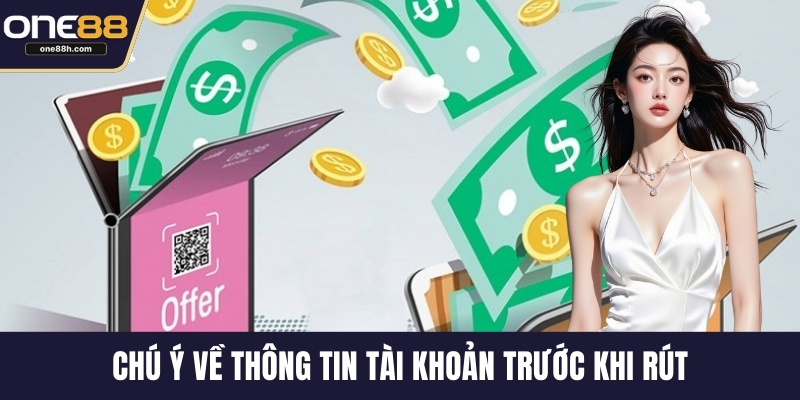 Chú ý về thông tin tài khoản trước khi rút