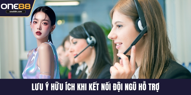 Lưu ý hữu ích khi kết nối đội ngũ hỗ trợ