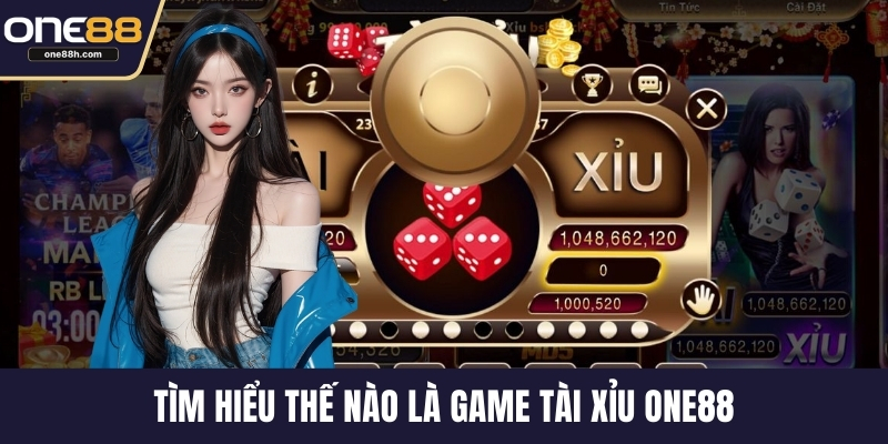 Tìm hiểu thế nào là game tài xỉu ONE88